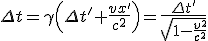LaTeX: \Delta t=  \gamma\left(\Delta t' + \frac{vx'}{c^2}\right)=  \frac{\Delta t'}{ \sqrt[]{1 -\frac{v^2}{c^2}} }  